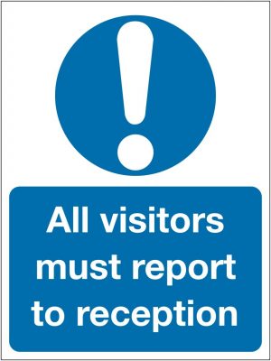 All Visitors Must Report To Reception